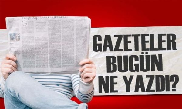 Gazeteler bugün ne yazdı? (18 Ocak)