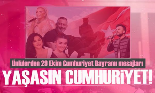 Ünlülerden 29 Ekim Cumhuriyet Bayramı mesajları