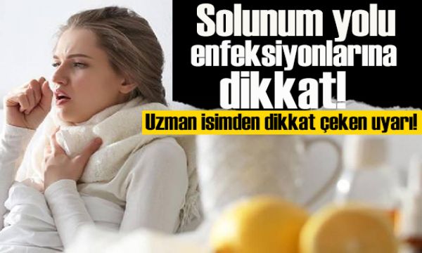 Uzmanı uyardı! Kış aylarında solunum yolu enfeksiyonlarına dikkat!