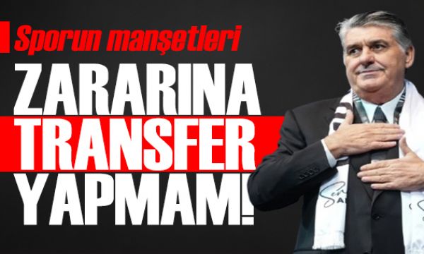 Zararına transfer yapmam! Spor basını bugün ne yazdı? (30 Ocak) 
