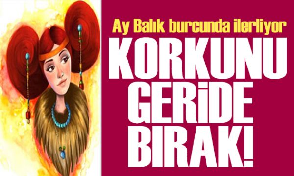 1 Kasım 2025 burç yorumları! Ay Balık burcunda: Korkunu geride bırak