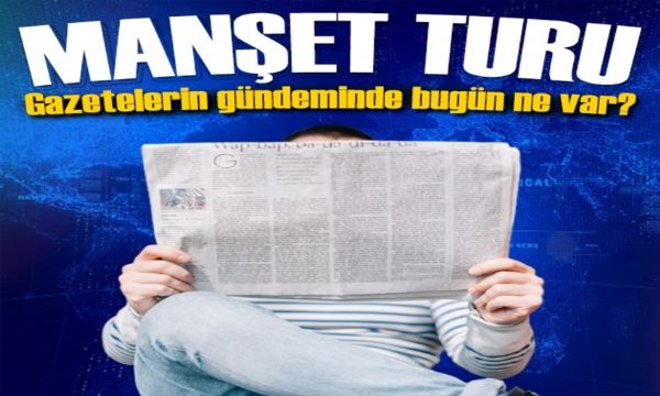 Gazeteler bugün ne yazdı? (31 Temmuz)