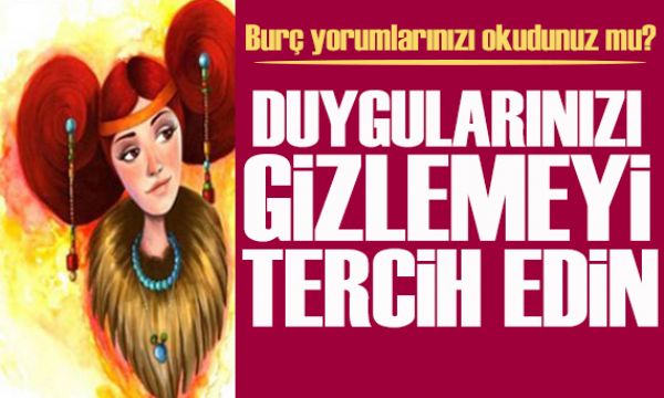  17 Haziran 2026 burç yorumları! Duygularınızı gizlemeyi tercih edin