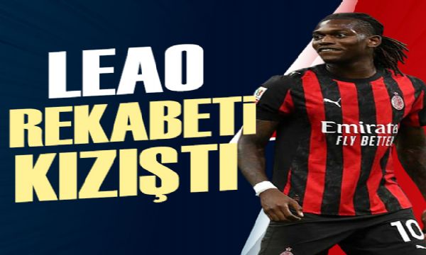 Leao rekabeti kızıştı | Spor manşetleri