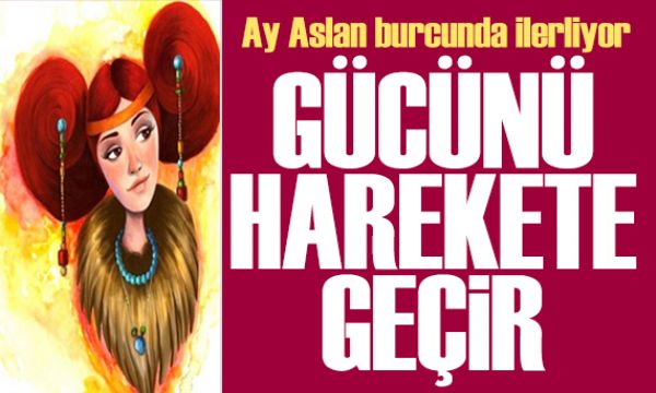 21 Mayıs 2026 burç yorumları! Ay Aslan burcunda: Gücünü harekete geçir 