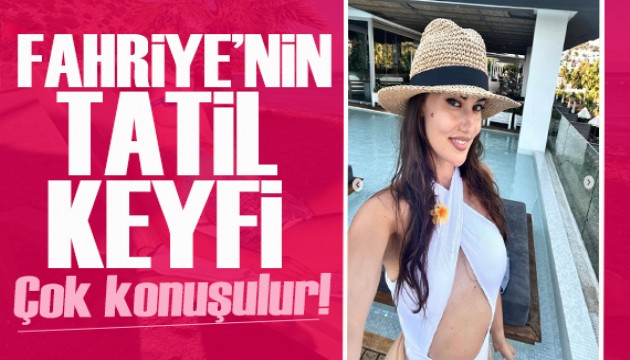 Fahriye Evcen'in yeni tatil rotası belli oldu