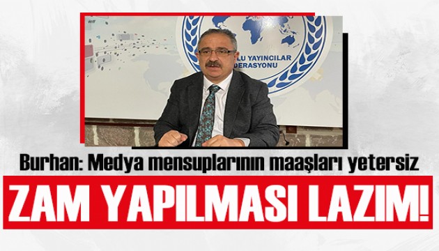 SİNAN BURHAN: “MUHABİR VE KAMERAMANLARIN MAAŞLARI YETERSİZ”