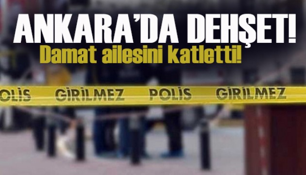 Ankara'da dehşeti: Damat, kayınpederi ve kayınvalidesini katletti