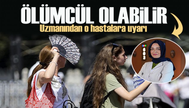Uzmanından kritik uyarı: Vücut ısısındaki ani yükseliş ölümcül olabilir