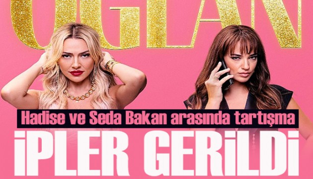 Hadise ve Seda Bakan arasında olay tartışma!