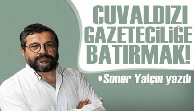 Soner Yalçın yazdı: Çuvaldızını gazeteciliğe batırmak.. Ticarileşen habercilik