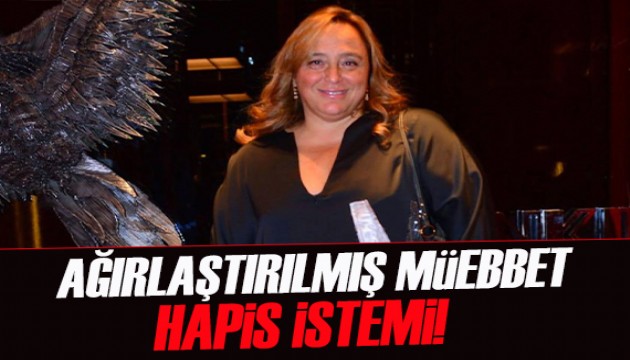 Ayşe Barım hakkında ağırlaştırılmış müebbet hapis istemi