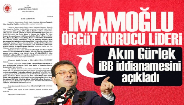Son dakika/ İBB iddianamesi tamamlandı: Ekrem İmamoğlu Kurucu Örgüt Lideri!