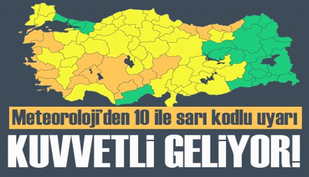 Meteoroloji'den 10 ile sarı kod uyarısı: Kuvvetli geliyor