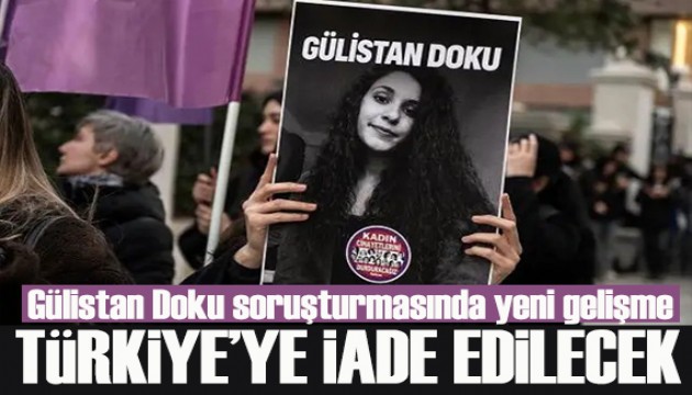 Gülistan Doku soruşturmasında yeni gelişme: Türkiye'ye iade edilecek