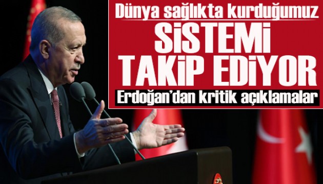 Cumhurbaşkanı Erdoğan: Dünya sağlıkta kurduğumuz sistemi takip ediyor