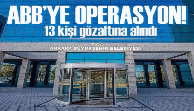 Son dakika... Ankara Büyükşehir Belediyesi'ne operasyon: 13 gözaltı