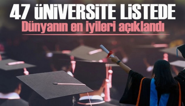 Dünyanın en iyi üniversiteleri açıklandı! Türkiye'den 47 üniversite küresel listede yer aldı