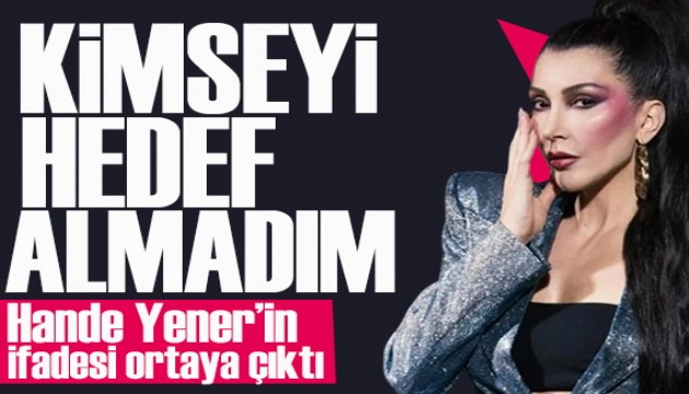 Devletimin yanındayım! Hande Yener'in ifadesi ortaya çıktı
