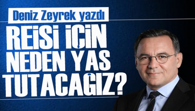 Deniz Zeyrek yazdı: Türkiye’de bir Cumhurbaşkanı öldüğünde Suudi Arabistan devleti milli yas ilan eder mi?