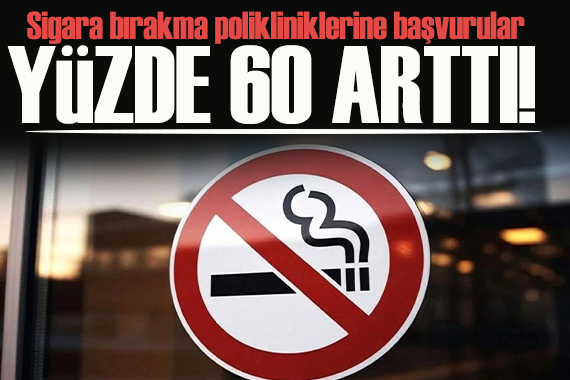 Sigara bırakma polikliniklerine başvurular yüzde 60 arttı