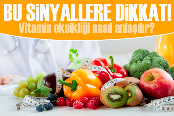 Vitamin eksikliği nasıl anlaşılır? Vücudunuzdaki bu sinyaller ele veriyor