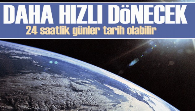 Dünya bugün daha hızlı dönecek: 
