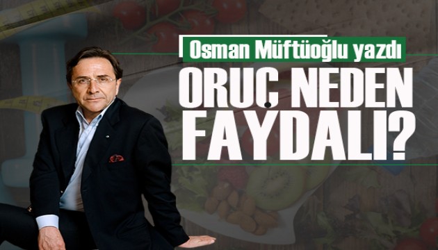 Osman Müftüoğlu yazdı: Oruç neden faydalı?