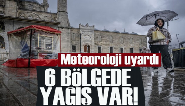 Meteoroloji saat verip uyardı! 6 bölgede yağış var!