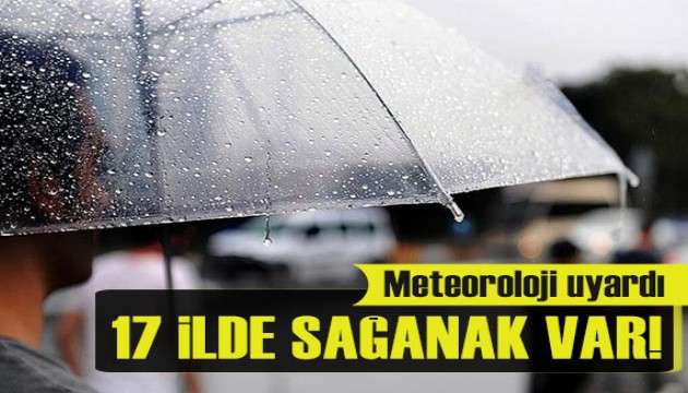 Meteoroloji uyardı: 17 ilde sağanak yağış var!