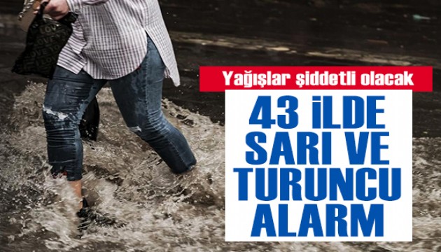 Meteoroloji'den 43 il için sarı ve turuncu kod! Yağışlar kuvvetli olacak