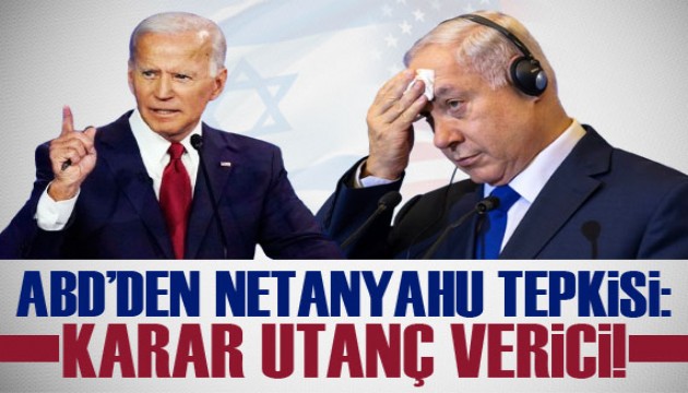 ABD'den Netanyahu tepkisi! 'Utanç verici'