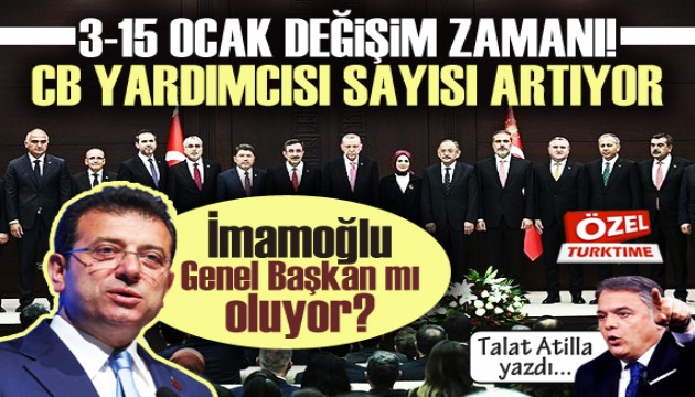 Talat Atilla yazdı: 3-15 Ocak değişim zamanı! CB Yardımcı sayısı artıyor!