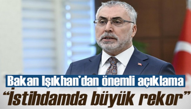 Bakan Işıkhan: İstihdamda rekor üstüne rekor kırıyoruz