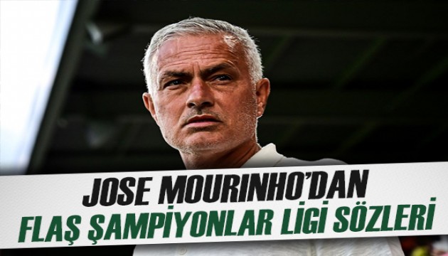 Jose Mourinho'dan çarpıcı Şampiyonlar Ligi yorumu