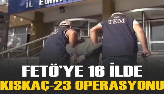 FETÖ'ye 16 ilde 'KISKAÇ' operasyonu: 73 gözaltı