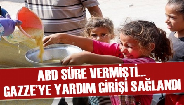 ABD süre vermişti: Gazze'ye yardım girişi sağlandı