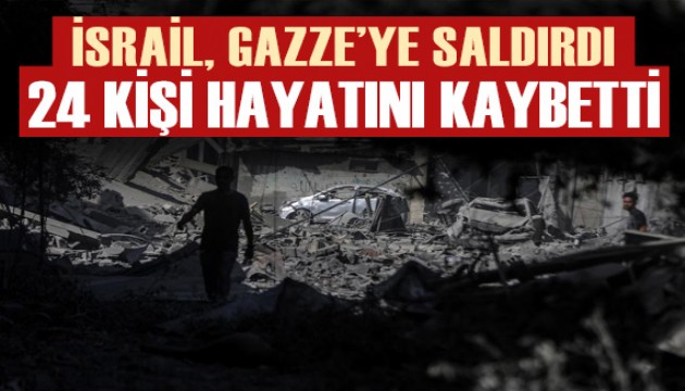 İsrail'in Gazze'nin farklı bölgelerine saldırısında 24 kişi hayatını kaybetti