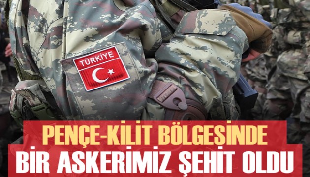 Pençe-Kilit operasyonu bölgesinde bir askerimiz şehit oldu