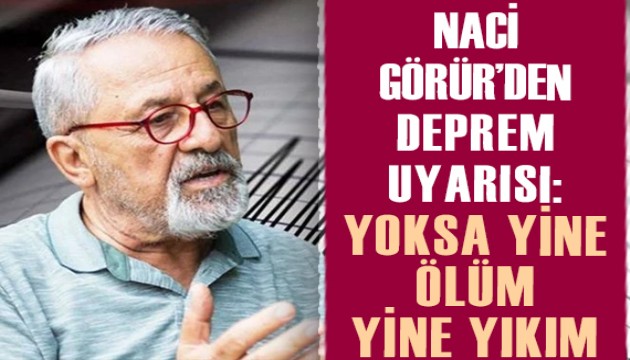 Prof. Dr. Naci Görür'den deprem uyarısı