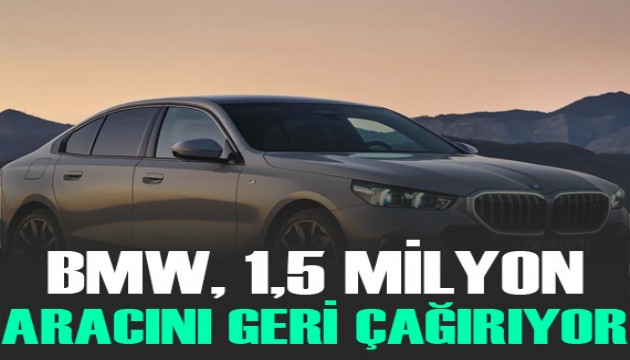 BMW 1,5 milyon aracını geri çağıracak