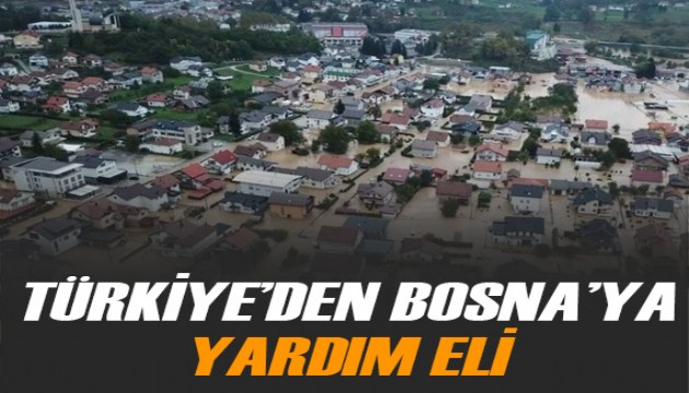 Türkiye'den Bosna Hersek'e yardım eli