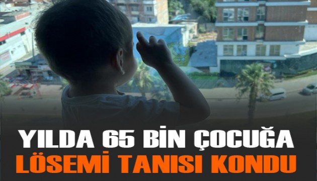 Yılda 65 bin çocuğa lösemi tanısı konuldu