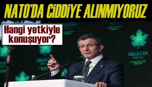 Ahmet Davutoğlu: Türkiye, NATO’da ciddiye alınmıyor