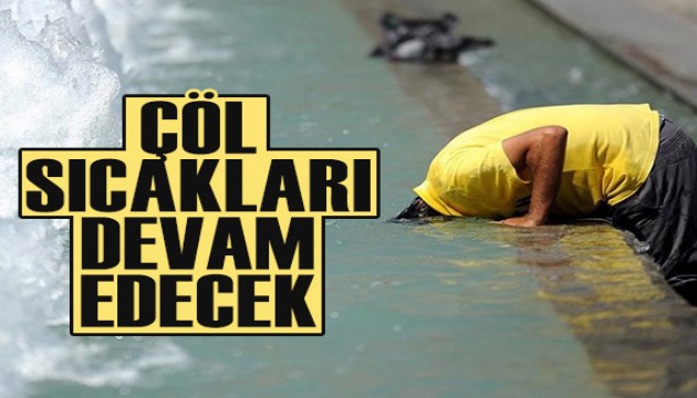 Meteoroloji uyardı: Çöl sıcakları devam edecek! İşte 16 Temmuz hava durumu...