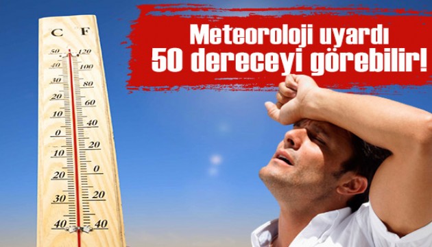 Meteoroloji'den sıcak hava uyarısı: Muğla ve Antalya'da termometreler 50 dereceyi görebilir!