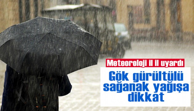 Meteoroloji il il uyardı: Gök gürültülü sağanak yağışa dikkat!