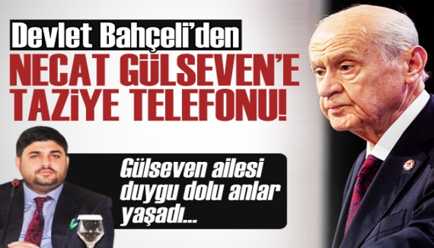 Bahçeli'den Necat Gülseven'e başsağlığı telefonu
