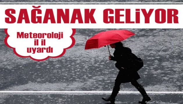 Sağanak yağış bekleniyor! Meteoroloji il il uyardı