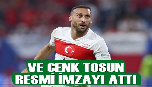 Cenk Tosun resmi imzayı attı